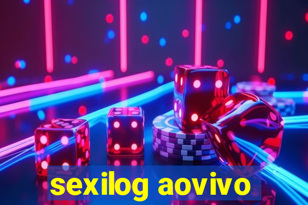 sexilog aovivo